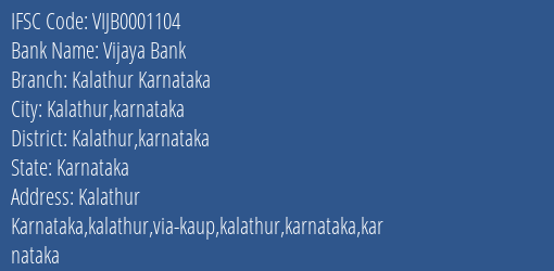 Vijaya Bank Kalathur Karnataka Branch Kalathur Karnataka IFSC Code VIJB0001104