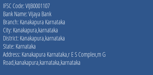 Vijaya Bank Kanakapura Karnataka Branch Kanakapura Karnataka IFSC Code VIJB0001107