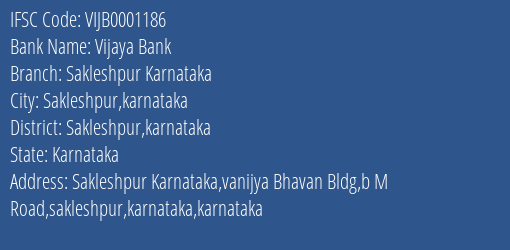 Vijaya Bank Sakleshpur Karnataka Branch Sakleshpur Karnataka IFSC Code VIJB0001186