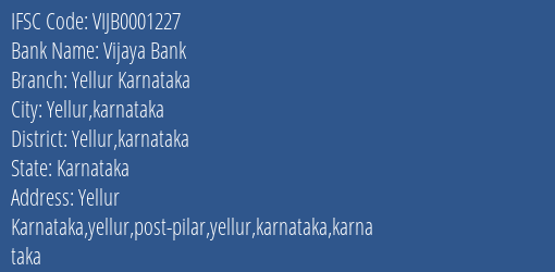 Vijaya Bank Yellur Karnataka Branch Yellur Karnataka IFSC Code VIJB0001227