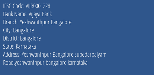 Vijaya Bank Yeshwanthpur Bangalore Branch Bangalore IFSC Code VIJB0001228