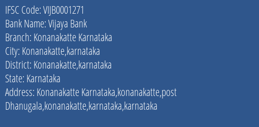Vijaya Bank Konanakatte Karnataka Branch Konanakatte Karnataka IFSC Code VIJB0001271