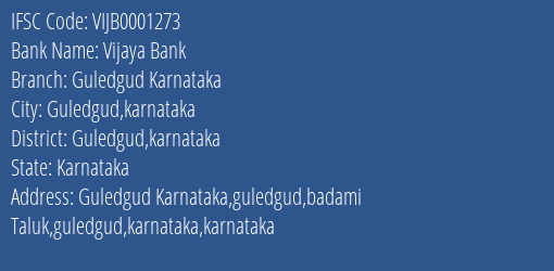 Vijaya Bank Guledgud Karnataka Branch Guledgud Karnataka IFSC Code VIJB0001273