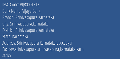 Vijaya Bank Srinivasapura Karnataka Branch Srinivasapura Karnataka IFSC Code VIJB0001312
