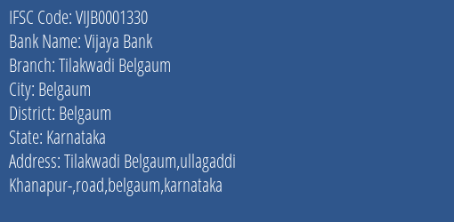 Vijaya Bank Tilakwadi Belgaum Branch Belgaum IFSC Code VIJB0001330