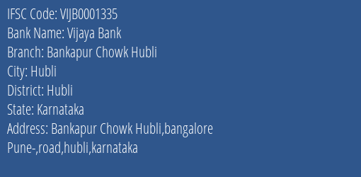 Vijaya Bank Bankapur Chowk Hubli Branch Hubli IFSC Code VIJB0001335