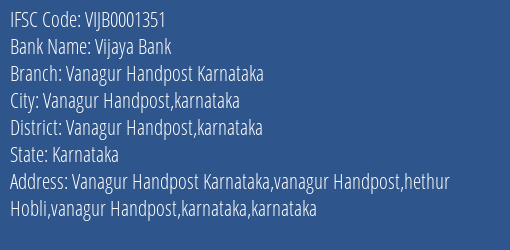 Vijaya Bank Vanagur Handpost Karnataka Branch Vanagur Handpost Karnataka IFSC Code VIJB0001351