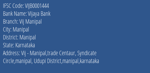 Vijaya Bank Vij Manipal Branch Manipal IFSC Code VIJB0001444