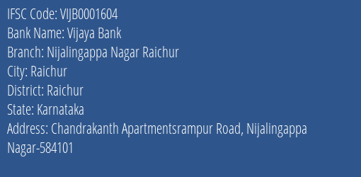 Vijaya Bank Nijalingappa Nagar Raichur Branch Raichur IFSC Code VIJB0001604