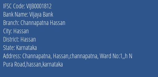 Vijaya Bank Channapatna Hassan Branch Hassan IFSC Code VIJB0001812