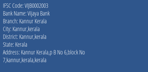Vijaya Bank Kannur Kerala Branch Kannur Kerala IFSC Code VIJB0002003