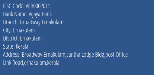 Vijaya Bank Broadway Ernakulam Branch Ernakulam IFSC Code VIJB0002011