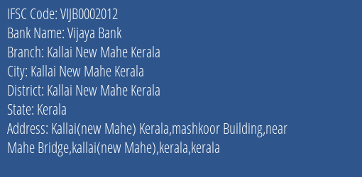 Vijaya Bank Kallai New Mahe Kerala Branch Kallai New Mahe Kerala IFSC Code VIJB0002012