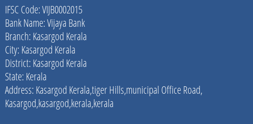 Vijaya Bank Kasargod Kerala Branch Kasargod Kerala IFSC Code VIJB0002015