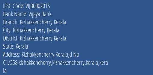 Vijaya Bank Kizhakkencherry Kerala Branch Kizhakkencherry Kerala IFSC Code VIJB0002016