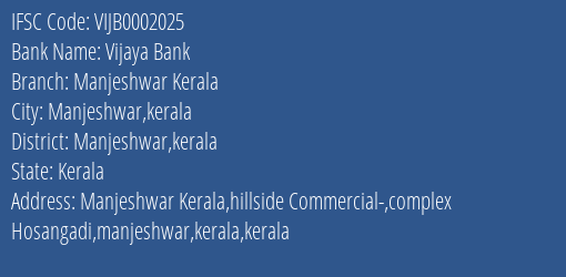 Vijaya Bank Manjeshwar Kerala Branch Manjeshwar Kerala IFSC Code VIJB0002025