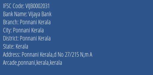 Vijaya Bank Ponnani Kerala Branch Ponnani Kerala IFSC Code VIJB0002031
