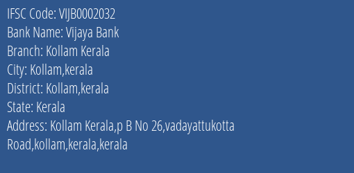Vijaya Bank Kollam Kerala Branch Kollam Kerala IFSC Code VIJB0002032