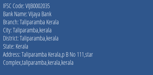 Vijaya Bank Taliparamba Kerala Branch Taliparamba Kerala IFSC Code VIJB0002035