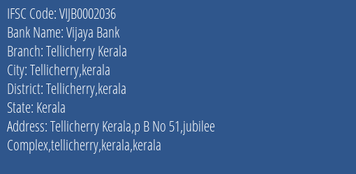 Vijaya Bank Tellicherry Kerala Branch Tellicherry Kerala IFSC Code VIJB0002036