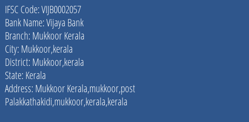Vijaya Bank Mukkoor Kerala Branch Mukkoor Kerala IFSC Code VIJB0002057