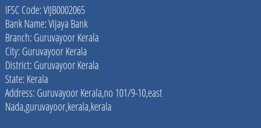 Vijaya Bank Guruvayoor Kerala Branch Guruvayoor Kerala IFSC Code VIJB0002065