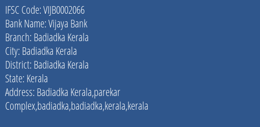 Vijaya Bank Badiadka Kerala Branch Badiadka Kerala IFSC Code VIJB0002066