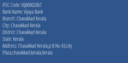 Vijaya Bank Chavakkad Kerala Branch Chavakkad Kerala IFSC Code VIJB0002067