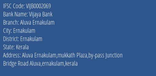 Vijaya Bank Aluva Ernakulam Branch Ernakulam IFSC Code VIJB0002069