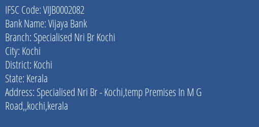 Vijaya Bank Specialised Nri Br Kochi Branch Kochi IFSC Code VIJB0002082