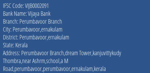 Vijaya Bank Perumbavoor Branch Branch Perumbavoor Ernakulam IFSC Code VIJB0002091