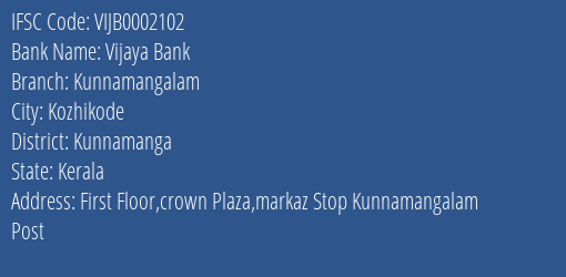 Vijaya Bank Kunnamangalam Branch Kunnamanga IFSC Code VIJB0002102