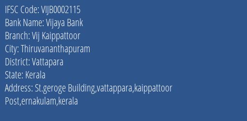 Vijaya Bank Vij Kaippattoor Branch Vattapara IFSC Code VIJB0002115