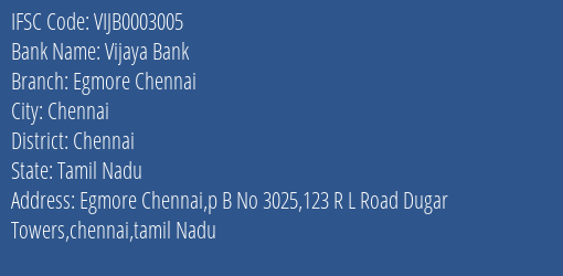 Vijaya Bank Egmore Chennai Branch Chennai IFSC Code VIJB0003005