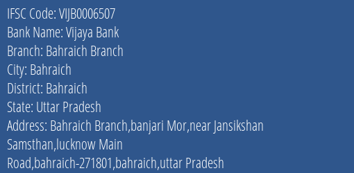 Vijaya Bank Bahraich Branch Branch Bahraich IFSC Code VIJB0006507