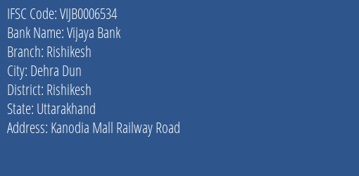 Vijaya Bank Rishikesh Branch, Branch Code 006534 & IFSC Code VIJB0006534