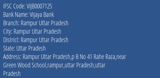 Vijaya Bank Rampur Uttar Pradesh Branch Rampur Uttar Pradesh IFSC Code VIJB0007125