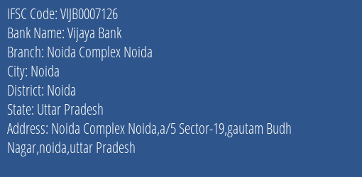 Vijaya Bank Noida Complex Noida Branch Noida IFSC Code VIJB0007126