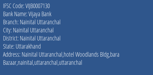 Vijaya Bank Nainital Uttaranchal Branch Nainital Uttaranchal IFSC Code VIJB0007130