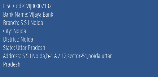 Vijaya Bank S S I Noida Branch Noida IFSC Code VIJB0007132