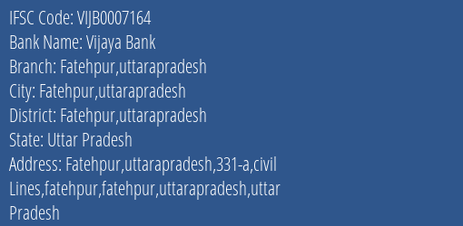 Vijaya Bank Fatehpur Uttarapradesh Branch Fatehpur Uttarapradesh IFSC Code VIJB0007164