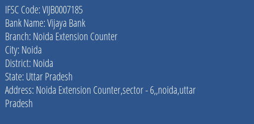 Vijaya Bank Noida Extension Counter Branch Noida IFSC Code VIJB0007185