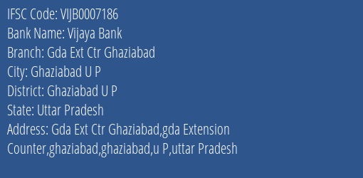 Vijaya Bank Gda Ext Ctr Ghaziabad Branch Ghaziabad U P IFSC Code VIJB0007186