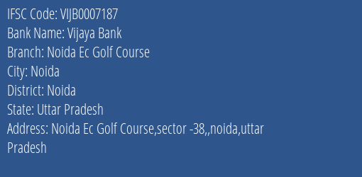 Vijaya Bank Noida Ec Golf Course Branch Noida IFSC Code VIJB0007187