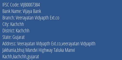 Vijaya Bank Veerayatan Vidyapth Ext.co Branch Kachchh IFSC Code VIJB0007384