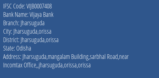 Vijaya Bank Jharsuguda Branch Jharsuguda Orissa IFSC Code VIJB0007408