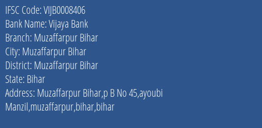 Vijaya Bank Muzaffarpur Bihar Branch Muzaffarpur Bihar IFSC Code VIJB0008406