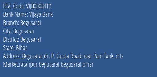 Vijaya Bank Begusarai Branch Begusarai IFSC Code VIJB0008417
