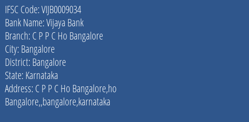 Vijaya Bank C P P C Ho Bangalore Branch Bangalore IFSC Code VIJB0009034