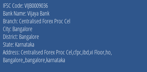Vijaya Bank Centralised Forex Proc Cel Branch Bangalore IFSC Code VIJB0009036